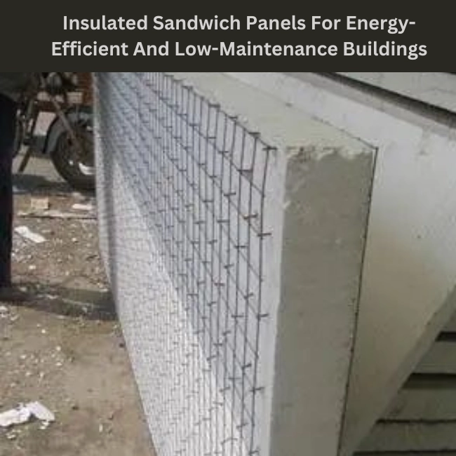 Insulated Sandwich Panels for Energy-Efficient and Low-Maintenance Buildings